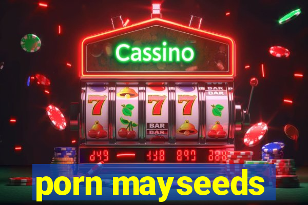porn mayseeds
